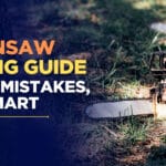 Chainsaw Buying Guide: Avoid Mistakes, Buy Smart