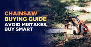 Read more about the article Chainsaw Buying Guide: Avoid Mistakes, Buy Smart