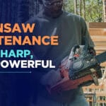 Chainsaw Maintenance: Stay Sharp, Stay Powerful